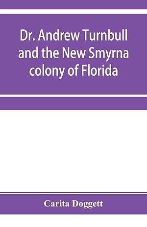 Seller image for Dr. Andrew Turnbull and the New Smyrna colony of Florida for sale by moluna