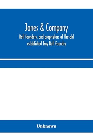 Seller image for Jones & Company, bell founders, and proprietors of the old established Troy Bell Foundry for sale by moluna