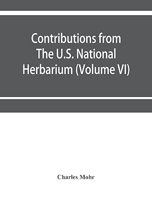 Seller image for Contributions from The U.S. National Herbarium (Volume VI) Plant life of Alabama. An account of the distribution, modes of association, and adaptations of the flora of Alabama, together with a systematic catalogue of the plants growing in the state for sale by moluna