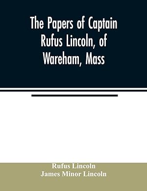 Seller image for The papers of Captain Rufus Lincoln, of Wareham, Mass. for sale by moluna
