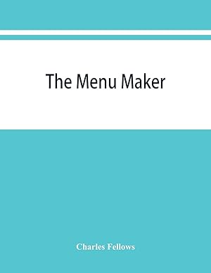 Seller image for The menu maker suggestions for selecting and arranging menus for hotels and restaurants, with object of changing from day to day to give continuous variety of foods in season for sale by moluna