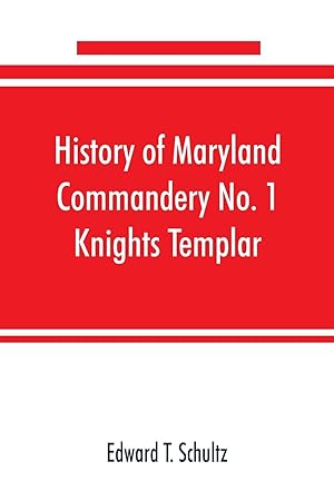 Image du vendeur pour History of Maryland Commandery No. 1 Knights Templar, stationed at Baltimore, State of Maryland, from 1790-1890 mis en vente par moluna