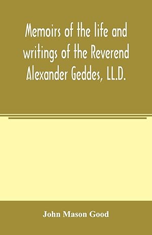 Immagine del venditore per Memoirs of the life and writings of the Reverend Alexander Geddes, LL.D. venduto da moluna