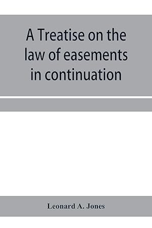 Bild des Verkufers fr A treatise on the law of easements in continuation of the author\ s Treatise on the law of real property zum Verkauf von moluna