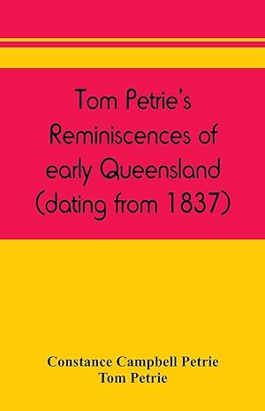Seller image for Tom Petrie\ s reminiscences of early Queensland (dating from 1837) for sale by moluna