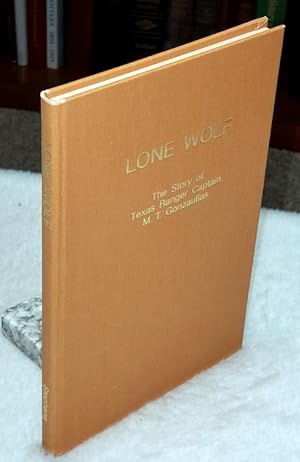 Lone Wolf: The Story of Texas Ranger Captain M. T. Gonzaullas