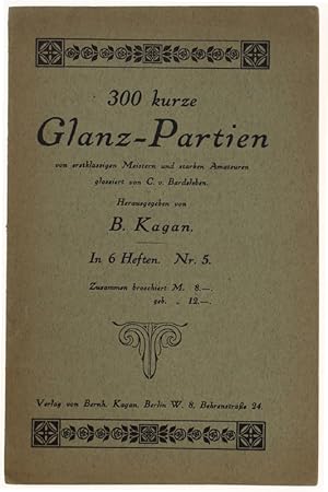 300 KURZE GLANZ-PARTIEN von erstklassigen Meistern und starken Amateuren glossiert von C.v.Bardel...