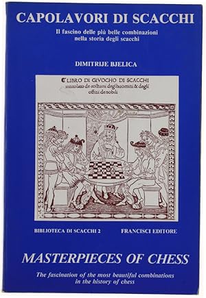 CAPOLAVORI DI SCACCHI - MASTERPIECES OF CHESS. Il fascino delle più belle combinazioni nella stor...