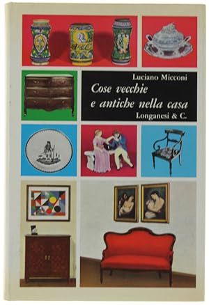 COSE VECCHIE E ANTICHE NELLA CASA. Guida pratica dell'antiquariato.: