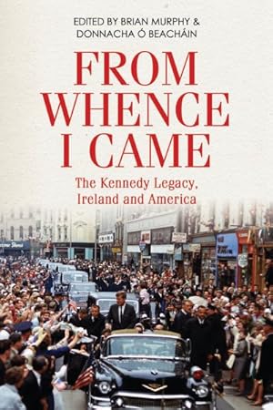 Immagine del venditore per From Whence I Came : The Kennedy Legacy, Ireland and America venduto da GreatBookPricesUK