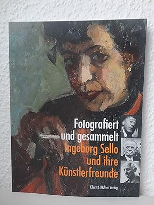 Fotografiert und gesammelt : Ingeborg Sello und ihre Künstlerfreunde. herausgegeben von Thomas Se...