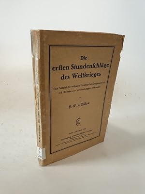 Imagen del vendedor de Die ersten Stundenschlge des Weltkrieges. Eine Zeittafel der wichtigen Vorgnge bei Kriegsausbruch mit Hinweisen auf die einschlgigen Urkunden. a la venta por Antiquariat Bookfarm