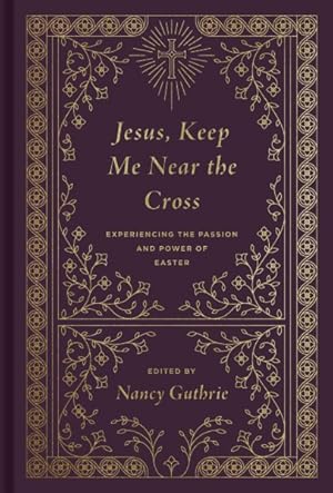 Image du vendeur pour Jesus, Keep Me Near the Cross : Experiencing the Passion and Power of Easter mis en vente par GreatBookPrices