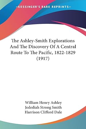 Imagen del vendedor de The Ashley-Smith Explorations And The Discovery Of A Central Route To The Pacific, 1822-1829 (1917) a la venta por moluna