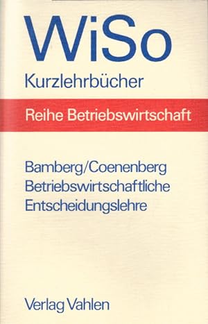 Betriebswirtschaftliche Entscheidungslehre. von Günter Bamberg u. Adolf Gerhard Coenenberg / WiSo...