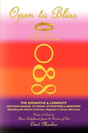 Seller image for Open to Bliss Sage Hope\ s 1st Gift to Humanity the Definitive & Complete Solution Manual to Sexual Attraction & Addiction for sale by moluna