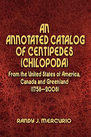 Imagen del vendedor de An Annotated Catalog of Centipedes (Chilopoda) From the United States of America, Canada and Greenland (1758-2008) a la venta por moluna