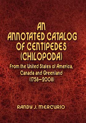 Imagen del vendedor de An Annotated Catalog of Centipedes (Chilopoda) From the United States of America, Canada and Greenland (1758-2008) a la venta por moluna