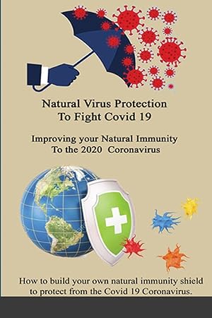 Seller image for Natural Virus Protection To Fight Covid 19 * Improving your Natural Immunity To the 2020 Coronavirus for sale by moluna