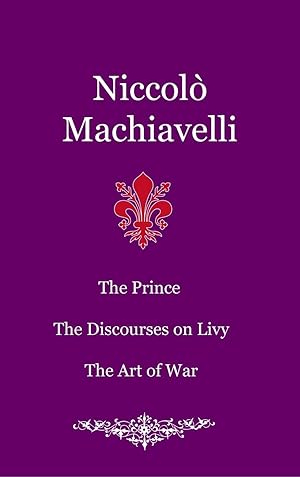 Bild des Verkufers fr The Prince. The Discourses on Livy. The Art of War zum Verkauf von moluna