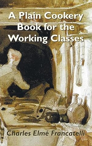 Bild des Verkufers fr A Plain Cookery Book for the Working Classes zum Verkauf von moluna