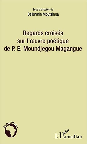 Seller image for Regards croiss sur l\ oeuvre potique de P.E. Moundjegou Magangue for sale by moluna