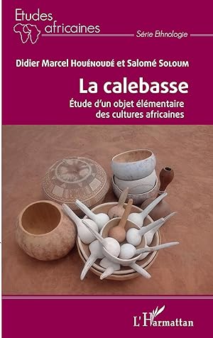 Seller image for La calebasse. tude d\ un objet lmentaire des cultures africaines for sale by moluna