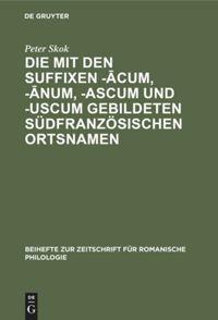 Seller image for Die mit den Suffixen -acum, -anum, -ascum und -uscum gebildeten sdfranzoesischen Ortsnamen for sale by moluna