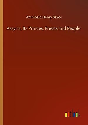 Seller image for Assyria, Its Princes, Priests and People for sale by moluna