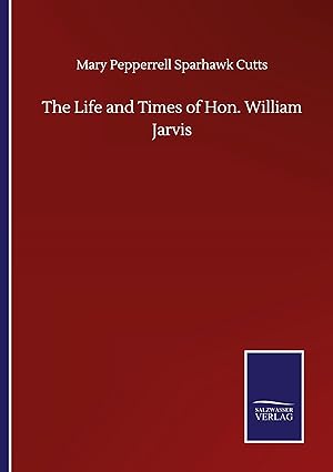 Immagine del venditore per The Life and Times of Hon. William Jarvis venduto da moluna