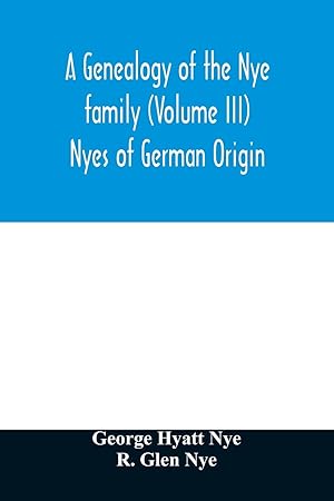 Immagine del venditore per A genealogy of the Nye family (Volume III) Nyes of German Origin venduto da moluna