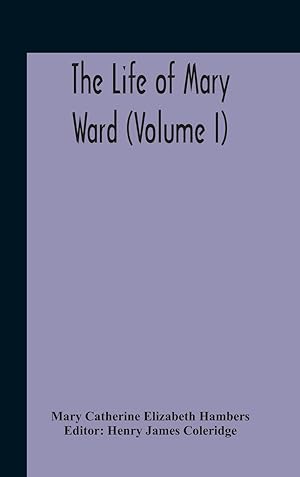 Seller image for The Life Of Mary Ward (Volume I) for sale by moluna