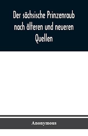 Bild des Verkufers fr Der saechsische Prinzenraub nach aelteren und neueren Quellen zum Verkauf von moluna