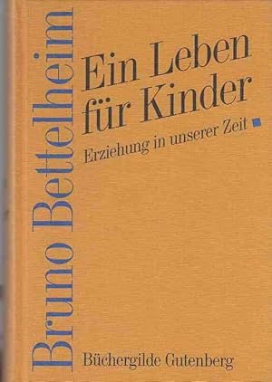 Ein Leben für Kinder. Erziehung in unserer Zeit. Aus d. Amerikanischen übertr. von Liselotte Mickel.