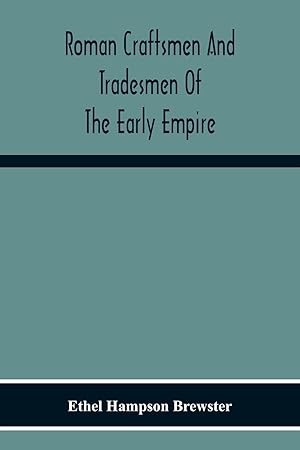 Image du vendeur pour Roman Craftsmen And Tradesmen Of The Early Empire A Thesis Presented To The Faculty Of The Graduate School In Partial Fulfilment Of The Requirements For The Degree Of Doctor Of Philosophy mis en vente par moluna