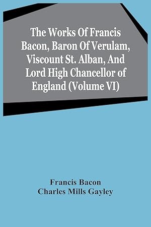 Seller image for The Works Of Francis Bacon, Baron Of Verulam, Viscount St. Alban, And Lord High Chancellor Of England (Volume Vi) for sale by moluna