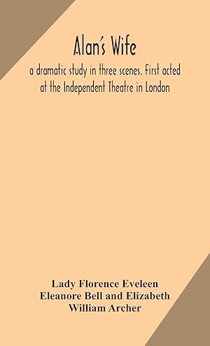 Imagen del vendedor de Alan\ s wife a dramatic study in three scenes. First acted at the Independent Theatre in London a la venta por moluna