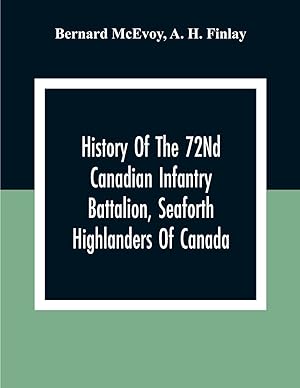 Bild des Verkufers fr History Of The 72Nd Canadian Infantry Battalion, Seaforth Highlanders Of Canada zum Verkauf von moluna