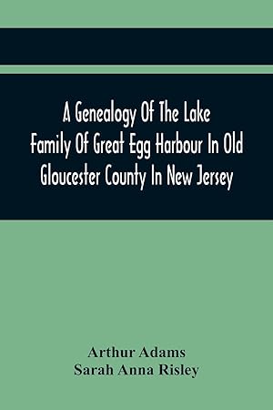 Immagine del venditore per A Genealogy Of The Lake Family Of Great Egg Harbour In Old Gloucester County In New Jersey venduto da moluna