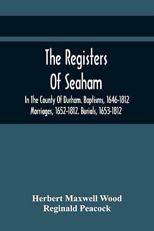 Immagine del venditore per The Registers Of Seaham, In The County Of Durham. Baptisms, 1646-1812. Marriages, 1652-1812. Burials, 1653-1812 venduto da moluna