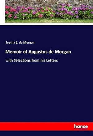 Immagine del venditore per Memoir of Augustus de Morgan : with Selections from his Letters venduto da AHA-BUCH GmbH