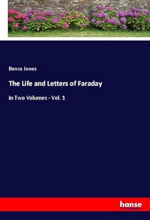 Seller image for The Life and Letters of Faraday : in Two Volumes - Vol. 1 for sale by AHA-BUCH GmbH