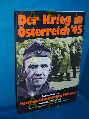 Imagen del vendedor de Der Krieg in sterreich '45 : Katalog zur Sonderausstellung. Heeresgeschichtliches Museum. [Einl. Texte: Manfried Rauchensteiner. Katalogred.: Erwin A. Schmidl , Renate Geron], Eine Publikation des Heeresgeschichtlichen Museums/Militrhistorisches Institut a la venta por Antiquarische Fundgrube e.U.