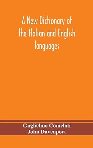 Seller image for A new dictionary of the Italian and English languages, based upon that of Baretti, and containing, among other additions and improvements, numerous neologisms relating to the arts and Sciences A Variety of the most approved Idiomatic and Popular Phrases for sale by moluna