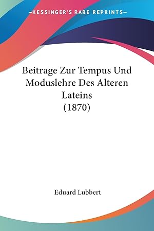 Bild des Verk�ufers f�r Beitrage Zur Tempus Und Moduslehre Des Alteren Lateins (1870) zum Verkauf von moluna