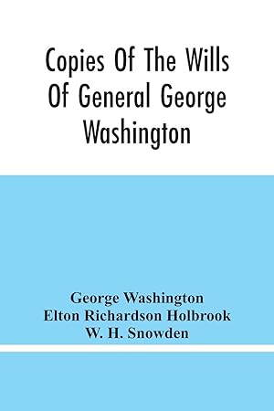 Seller image for Copies Of The Wills Of General George Washington, The First President Of The United States And Of Martha Washington, His Wife for sale by moluna
