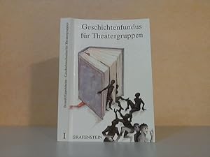 Geschichtenfundus für Theatergruppen Erster Band - 40 Geschichten als Anregung und Vorlage für Dr...