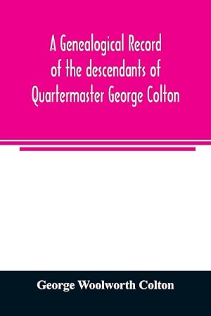 Seller image for A genealogical record of the descendants of Quartermaster George Colton for sale by moluna