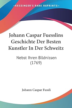 Bild des Verkufers fr Johann Caspar Fuesslins Geschichte Der Besten Kunstler In Der Schweitz zum Verkauf von moluna