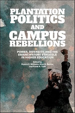 Seller image for Plantation Politics and Campus Rebellions : Power, Diversity, and the Emancipatory Struggle in Higher Education for sale by GreatBookPrices